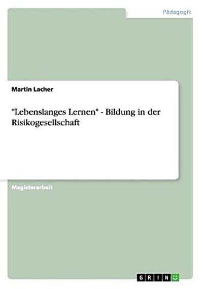 "Lebenslanges Lernen" - Bildung in der Risikogesellschaft