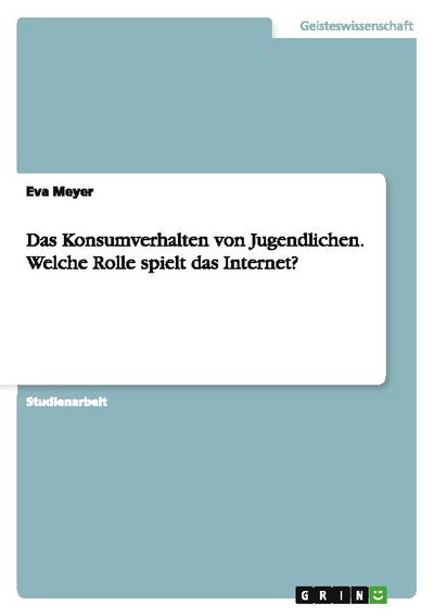 Das Konsumverhalten von Jugendlichen. Welche Rolle spielt das Internet?