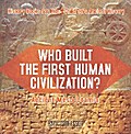 Who Built the First Human Civilization? Ancient Mesopotamia - History Books for Kids | Children’s Ancient History