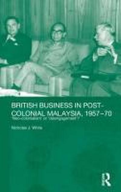 British Business in Post-Colonial Malaysia, 1957-70
