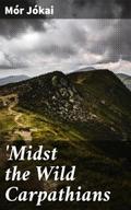 ’Midst the Wild Carpathians