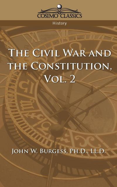 The Civil War and the Constitution 1859-1865, Vol. 2