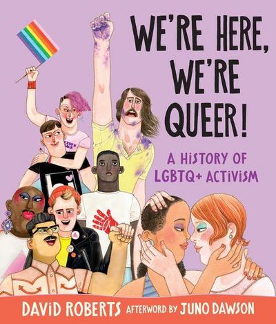 We’re Here, We’re Queer!: A History of LGBTQ+ Activism