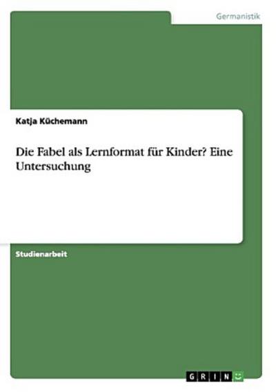 Die Fabel als Lernformat für Kinder? Eine Untersuchung