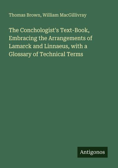 The Conchologist’s Text-Book, Embracing the Arrangements of Lamarck and Linnaeus, with a Glossary of Technical Terms