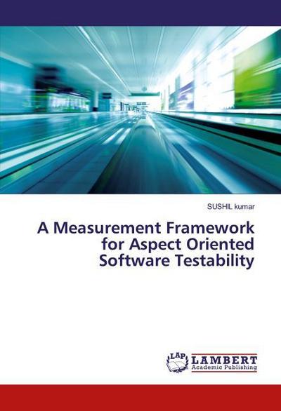 A Measurement Framework for Aspect Oriented Software Testability