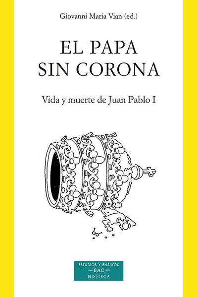El papa sin corona : vida y muerte de Juan Pablo I (Albino Luciani)