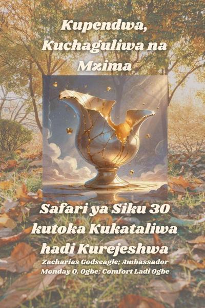 Kupendwa, Kuchaguliwa na Mzima -  Safari ya Siku 30 kutoka Kukataliwa hadi Kurejeshwa