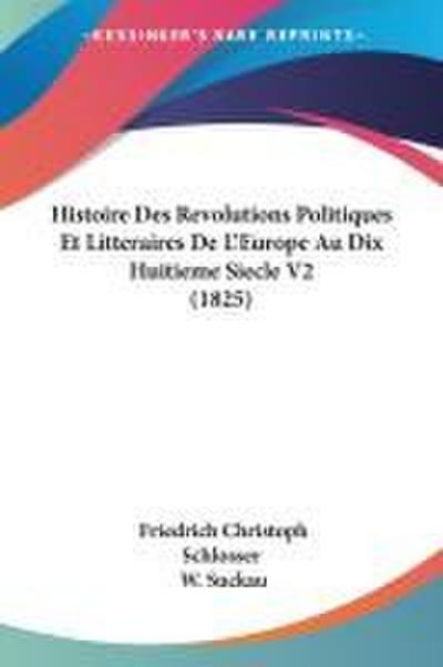 Histoire Des Revolutions Politiques Et Litteraires De L’Europe Au Dix Huitieme Siecle V2 (1825)