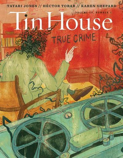Tin House Magazine: True Crime: Vol. 19, No. 1