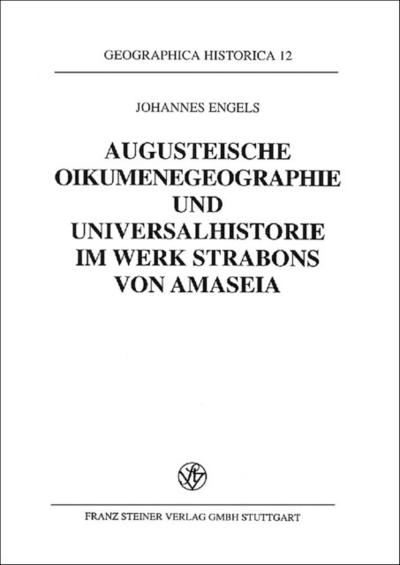 Augusteische Oikumenegeographie und Universalhistorie im Werk Strabons von Amaseia (Geographica Historica) (German Edition)