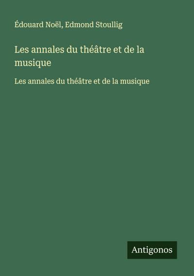 Les annales du théâtre et de la musique