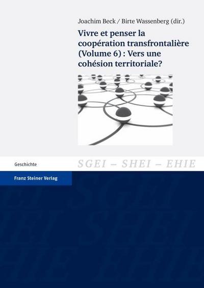 Vivre et penser la coopération transfrontalière. Vol. 6: Vers une cohésion territoriale?