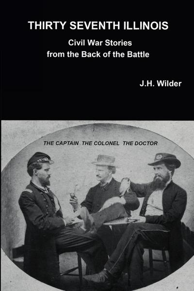 THIRTY SEVENTH ILLINOIS CIVIL WAR STORIES FROM THE BACK OF THE BATTLE