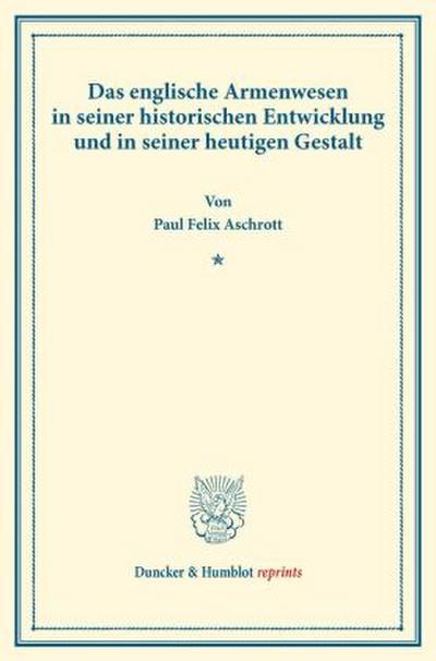 Das englische Armenwesen in seiner historischen Entwicklung und in seiner heutigen Gestalt.