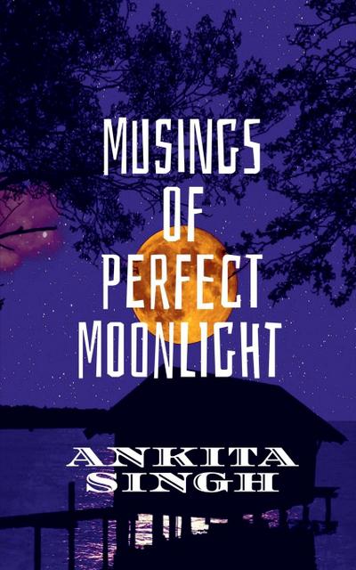 Musings of  Perfect Moonlight