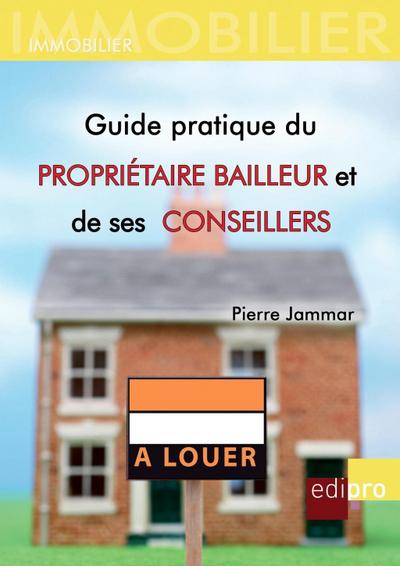 Guide pratique du propriétaire bailleur et de ses conseillers