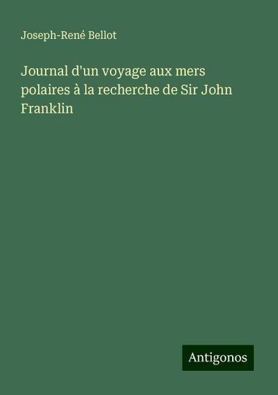 Journal d’un voyage aux mers polaires à la recherche de Sir John Franklin