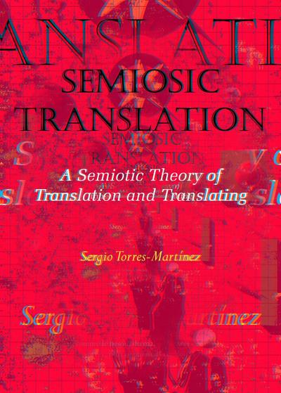 Semiosic Translation: A Semiotic Theory of Translation and Translating