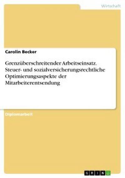 Grenzüberschreitender Arbeitseinsatz. Steuer- und sozialversicherungsrechtliche Optimierungsaspekte der Mitarbeiterentsendung
