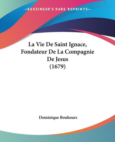 La Vie De Saint Ignace, Fondateur De La Compagnie De Jesus (1679)