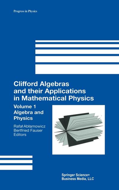 Clifford Algebras and Their Applications in Mathematical Physics