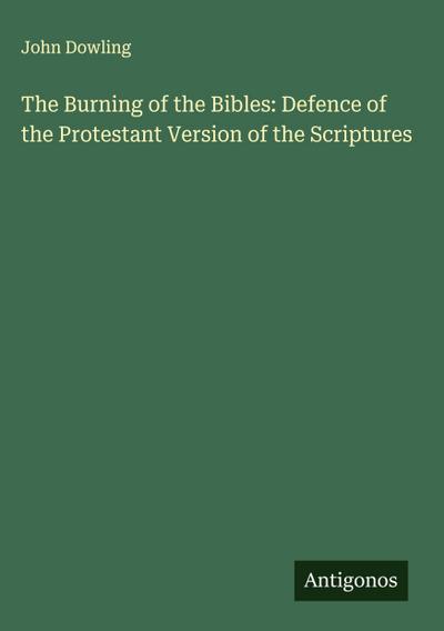 The Burning of the Bibles: Defence of the Protestant Version of the Scriptures