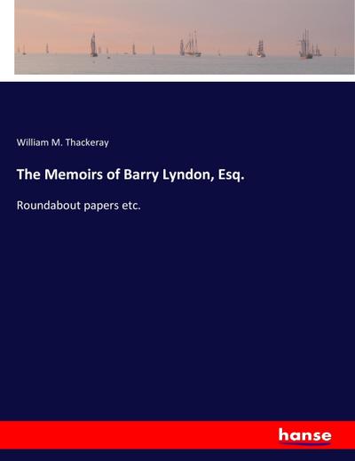 The Memoirs of Barry Lyndon, Esq. - William M. Thackeray