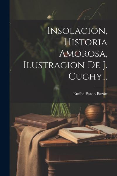 Insolacion, Historia Amorosa, Ilustracion De J. Cuchy...