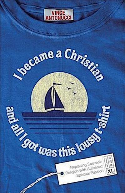 I Became a Christian and All I Got Was This Lousy T-Shirt