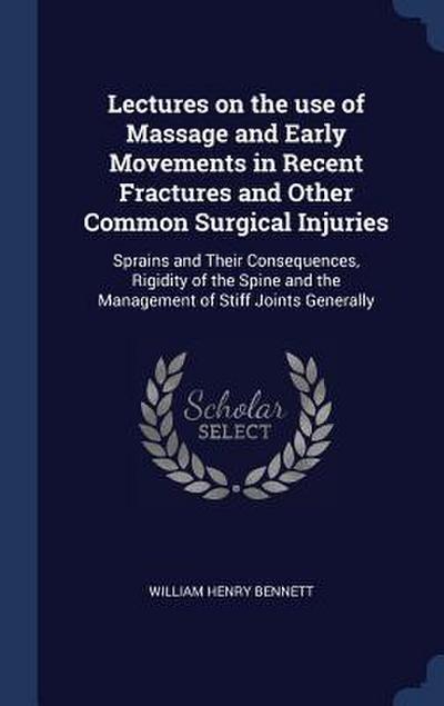 Lectures on the use of Massage and Early Movements in Recent Fractures and Other Common Surgical Injuries: Sprains and Their Consequences, Rigidity of