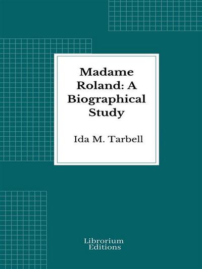 Madame Roland: A Biographical Study