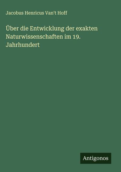 Über die Entwicklung der exakten Naturwissenschaften im 19. Jahrhundert
