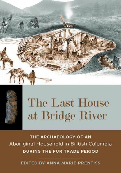 The Last House at Bridge River: The Archaeology of an Aboriginal Household in British Columbia During the Fur Trade Period