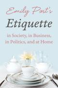 Emily Post’s Etiquette in Society, in Business, in Politics, and at Home