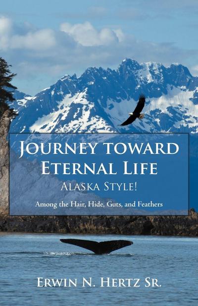 Journey Toward Eternal Life-Alaska Style!
