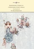 Shakespeare’s Comedy of A Midsummer-Night’s Dream - Illustrated by W. Heath Robinson