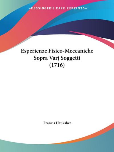 Esperienze Fisico-Meccaniche Sopra Varj Soggetti (1716) - Francis Hauksbee