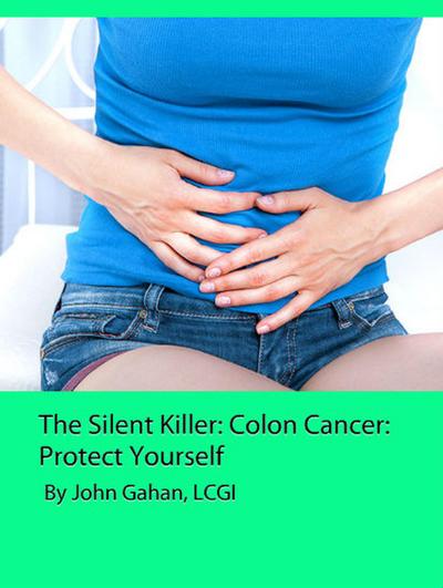 The Silent Killer: Colon Cancer:  Protect Yourself