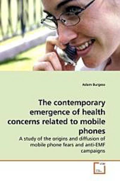 The contemporary emergence of health concerns related to mobile phones