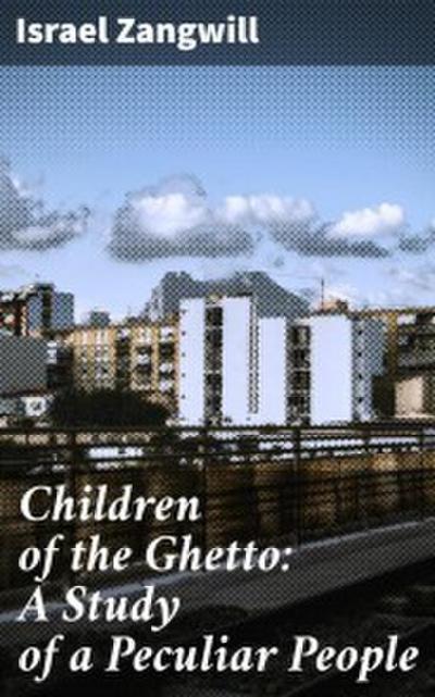 Children of the Ghetto: A Study of a Peculiar People
