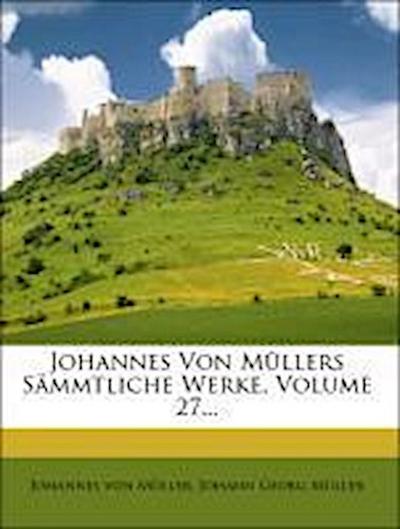 Müller, J: Johannes von Müllers sämmtliche Werke, Sieben und