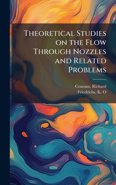Theoretical Studies on the Flow Through Nozzles and Related Problems