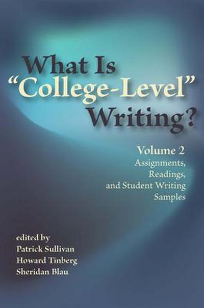 What Is "College-Level" Writing? Volume 2: Assignments, Readings, and Student Writing Samples