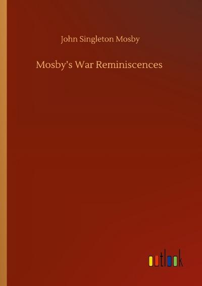 Mosby’s War Reminiscences
