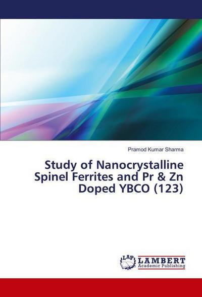 Study of Nanocrystalline Spinel Ferrites and Pr & Zn Doped YBCO (123)