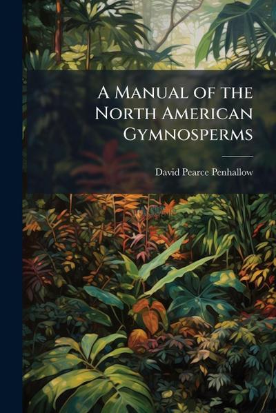 A Manual of the North American Gymnosperms