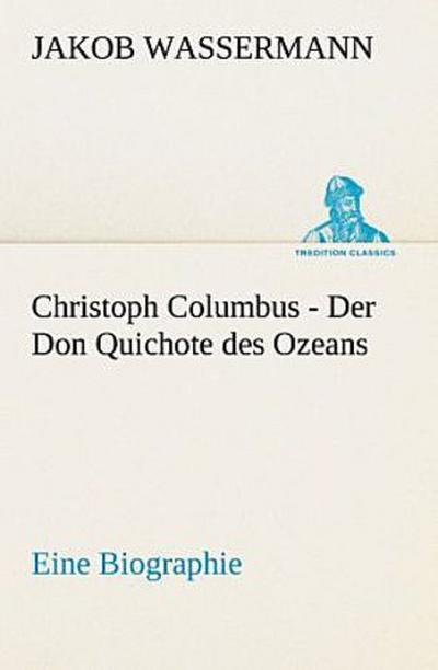 Christoph Columbus - Der Don Quichote des Ozeans