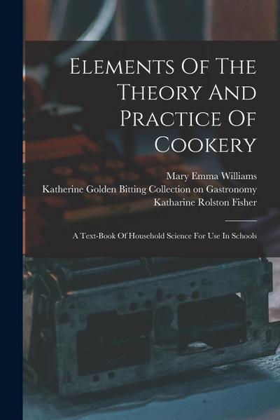 Elements Of The Theory And Practice Of Cookery: A Text-book Of Household Science For Use In Schools