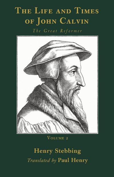 The Life and Times of John Calvin, Volume 2